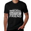 Funny Emotional Immoral Support Friend for Mischief Buddy  Fade-proof Color T-Shirt