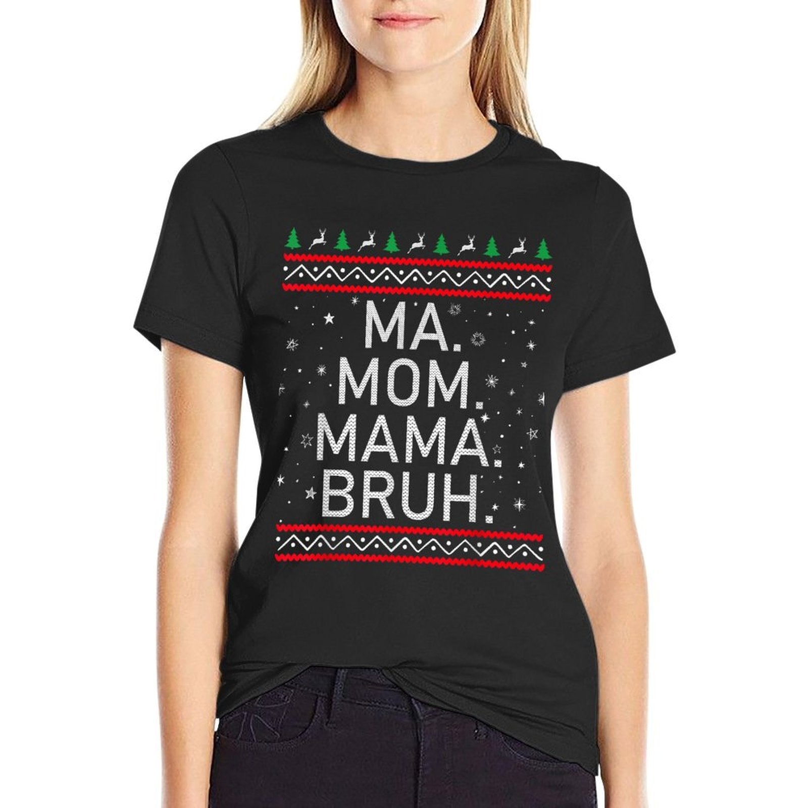 Ma Mom Mama Bruh Mother Funny Mama Ugly Christmas  Tagless Design T-Shirt