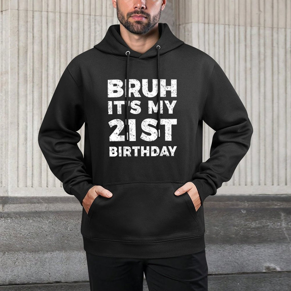Bruh It's My 21st Birthday 21 Years Old Birthday Unisex Design Hoodie