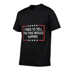 I Tried To Tell You This Would Happen Funny Adult Humor Meme Comfortable T-Shirt