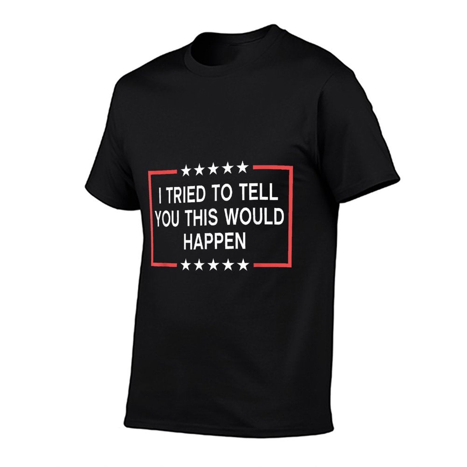 I Tried To Tell You This Would Happen Funny Adult Humor Meme Comfortable T-Shirt