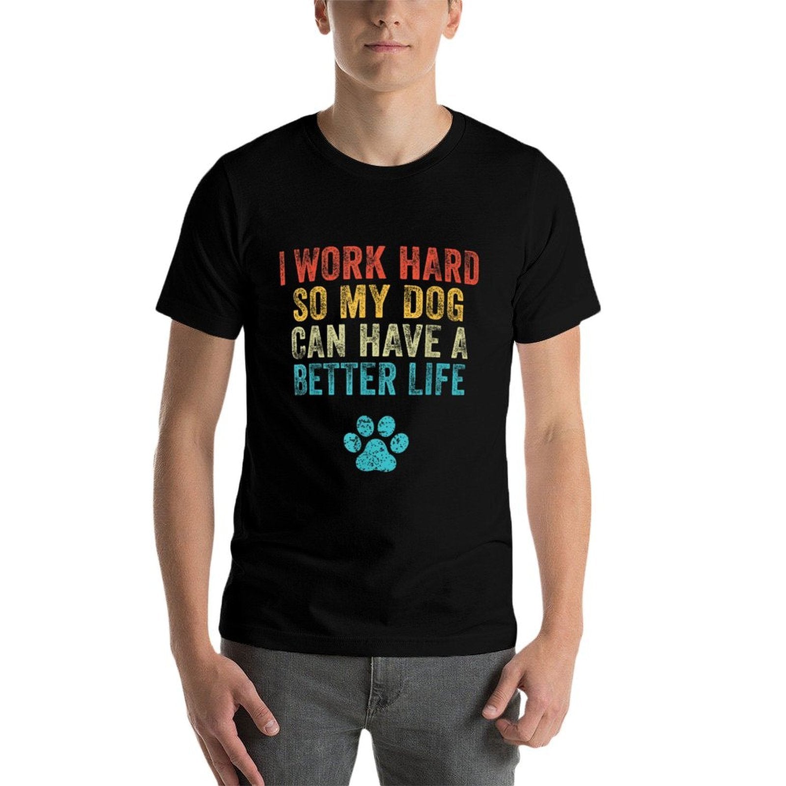I Work Hard So My Dog Can Have A Better Life Vintage Retro  Durable T-Shirt