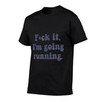 F-ck It, Im Going Running Funny Swearing Runner Run Meme  Rolled Sleeves T-Shirt