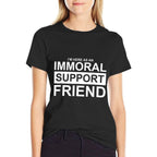 Funny Emotional Immoral Support Friend for Mischief Buddy  Fade-proof Color T-Shirt