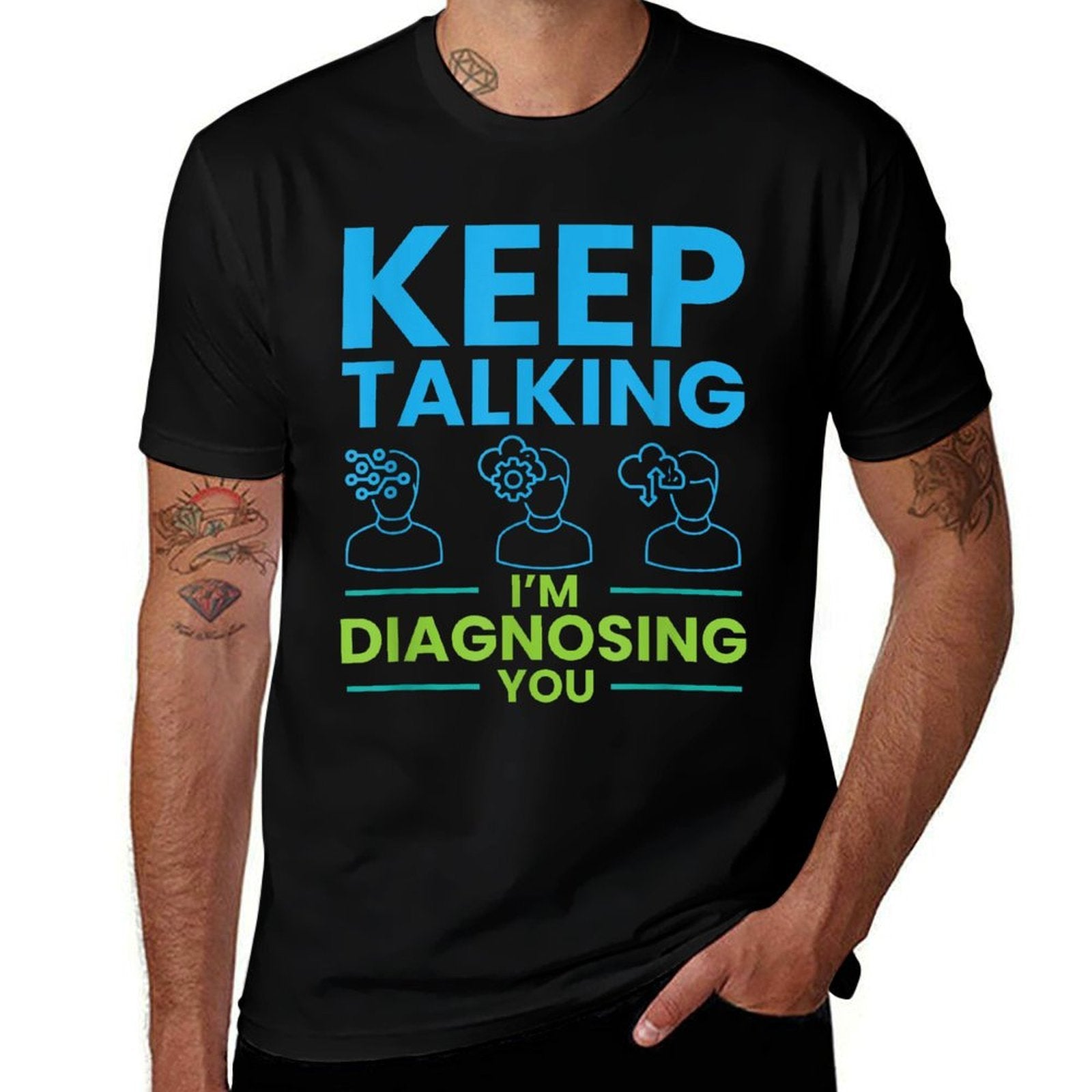 Keep Talking Im Diagnosing You Psychology Gift  High-quality Stitching T-Shirt