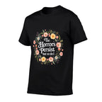 The Horrors Persists But So Do I Flowers Funny Meme Floral  Cotton T-Shirt