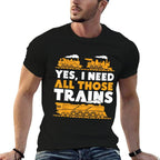 Yes, I Need All Those Trains Model Railroad Train Railroad  Graphic-printed T-Shirt