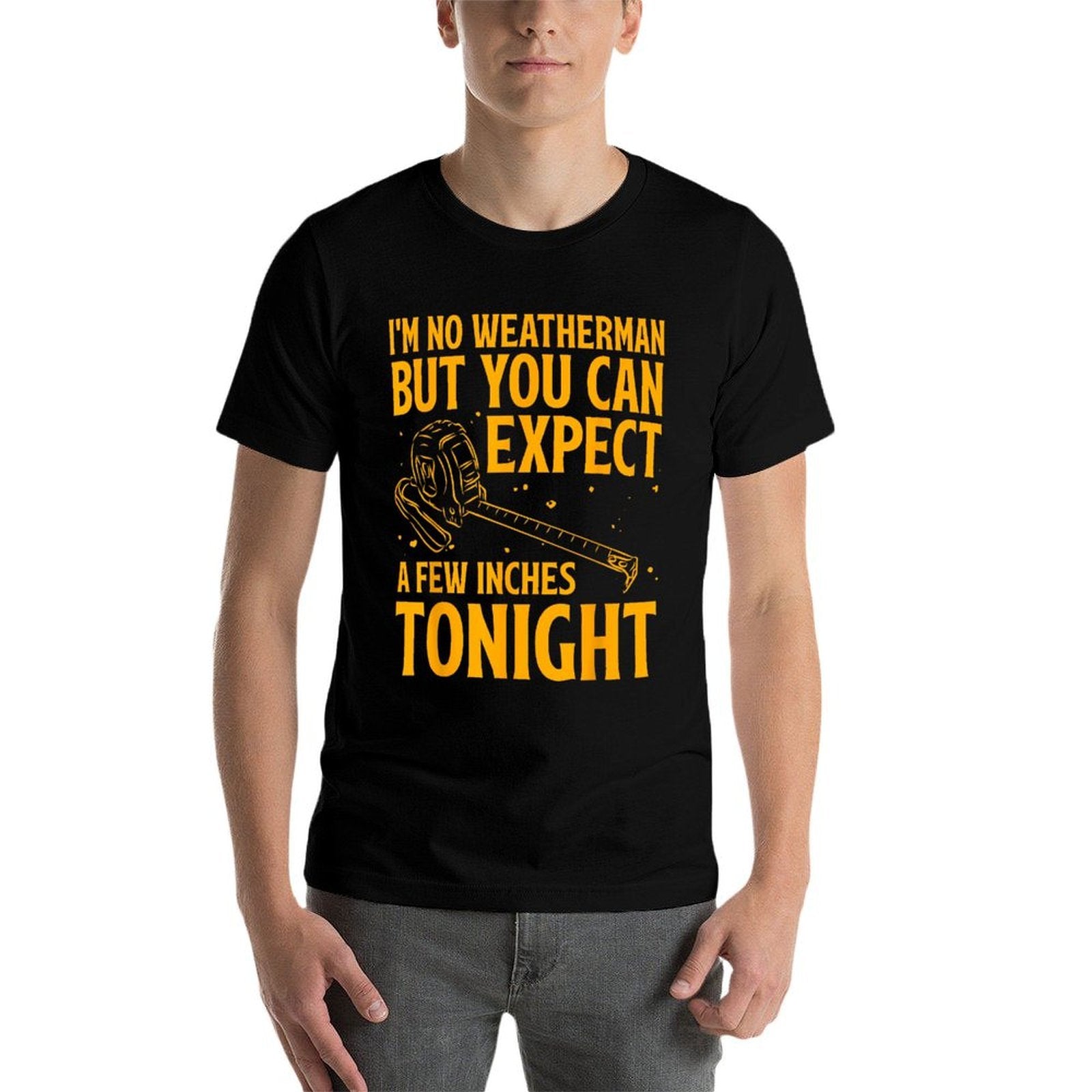 Im No Weatherman But You Can Expect A Few Inches Tonight  Relaxed-fit T-Shirt