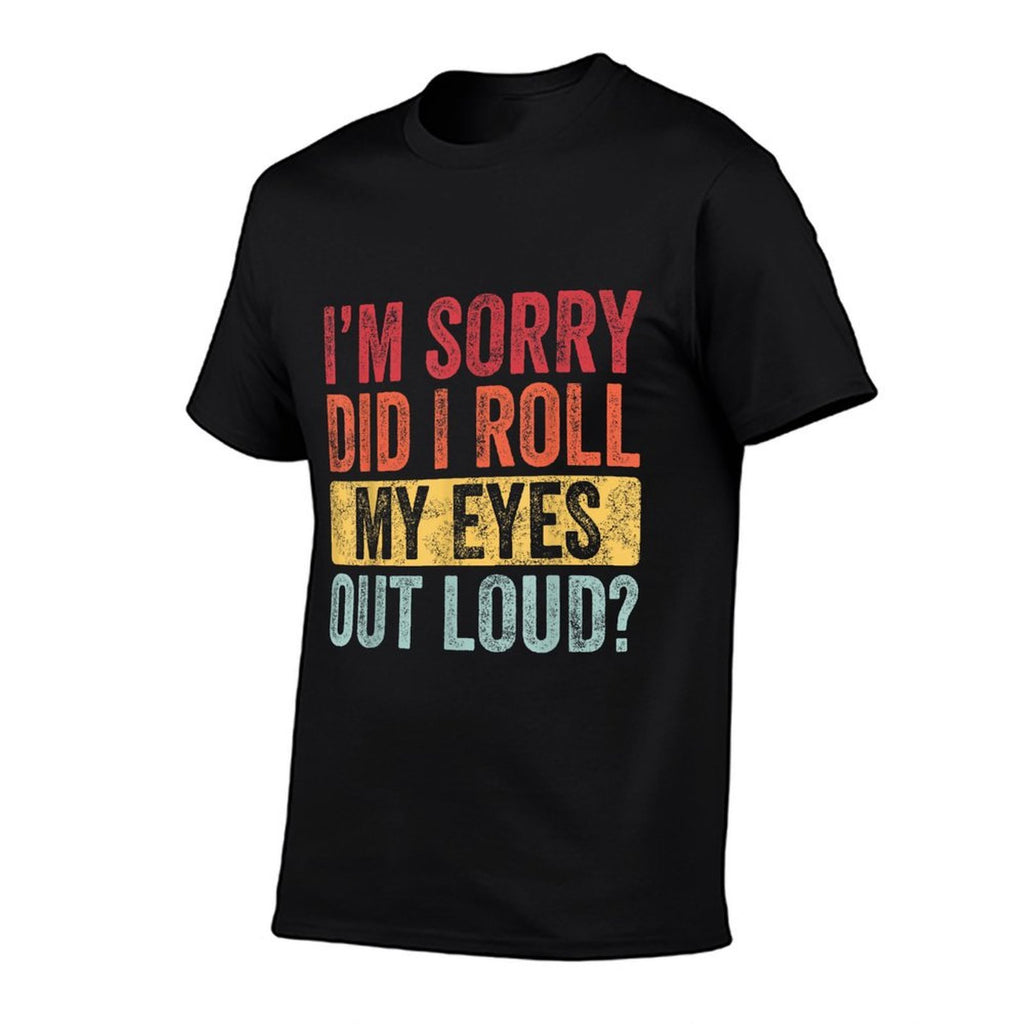 Im Sorry Did I Roll My Eyes Out Loud, Funny Vintage Graphic  Wrinkle-resistant T-Shirt