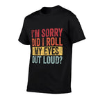 Im Sorry Did I Roll My Eyes Out Loud, Funny Vintage Graphic  Wrinkle-resistant T-Shirt