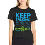 Keep Talking Im Diagnosing You Psychology Gift  High-quality Stitching T-Shirt