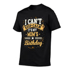 I Cant Keep Calm Its My Mom Birthday  Tagless Design T-Shirt