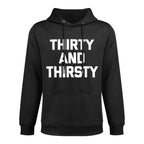 Thirty & Thirsty Funny Saying Novelty 30th Birthday Cotton-Polyester Blend Hoodie