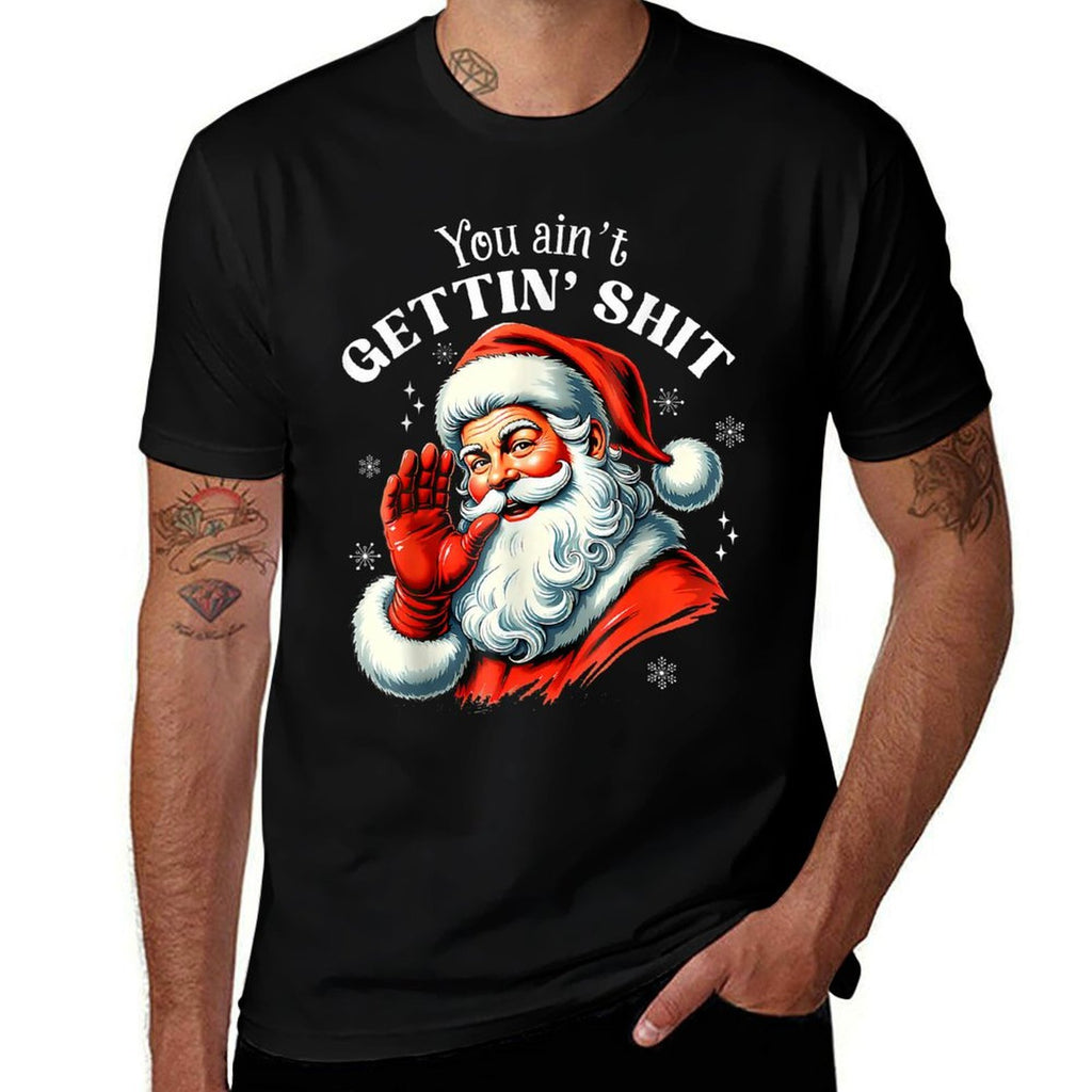 You Aint Getting Shit Funny Santa Christmas  Affordable Price T-Shirt
