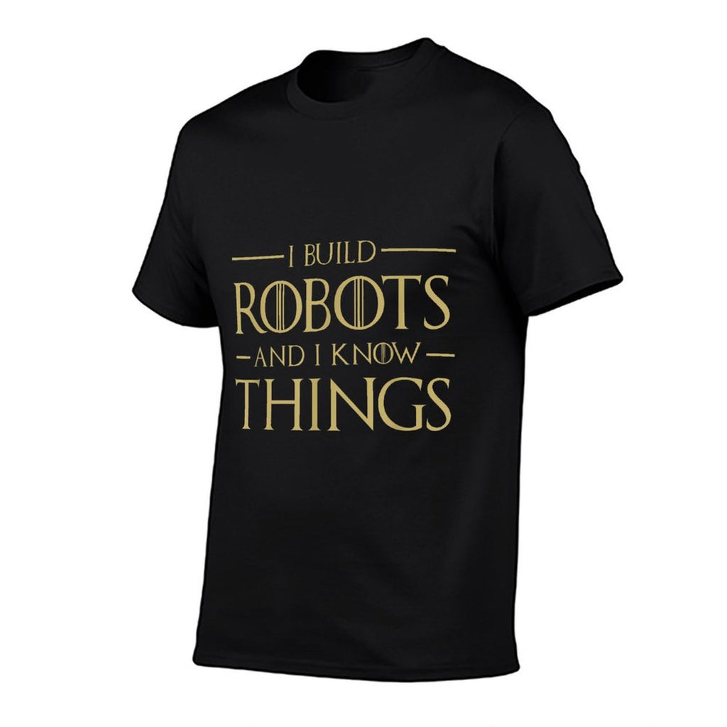 I Build Robots And I Know Things - Funny Robotics  Soft T-Shirt