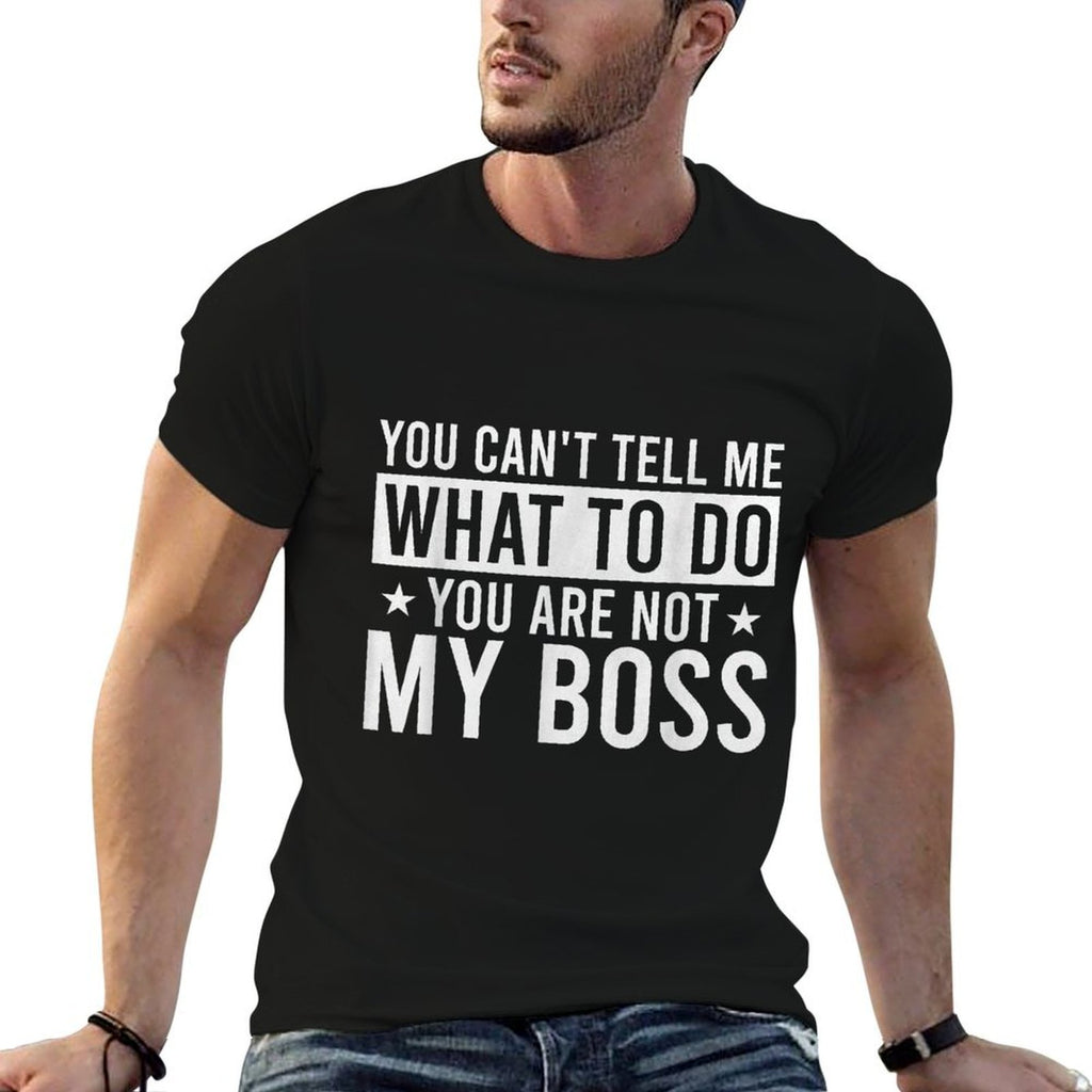 You Cant Tell Me What To Do You Are Not My Boss  Soft T-Shirt