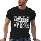 You Cant Tell Me What To Do You Are Not My Boss  Soft T-Shirt