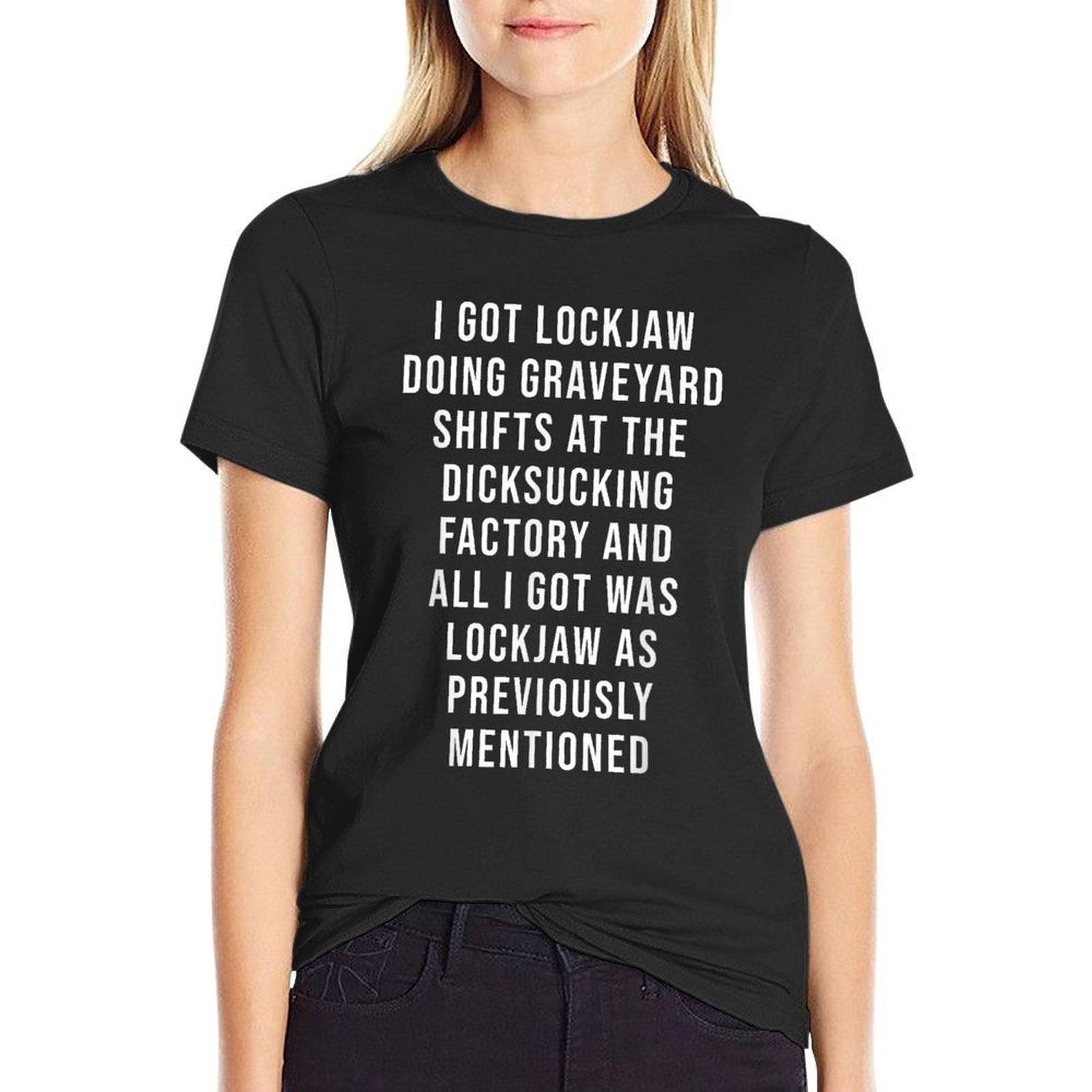 I Got Lockjaw Doing Gravetard Shifts At The Sucking  High-quality Stitching T-Shirt