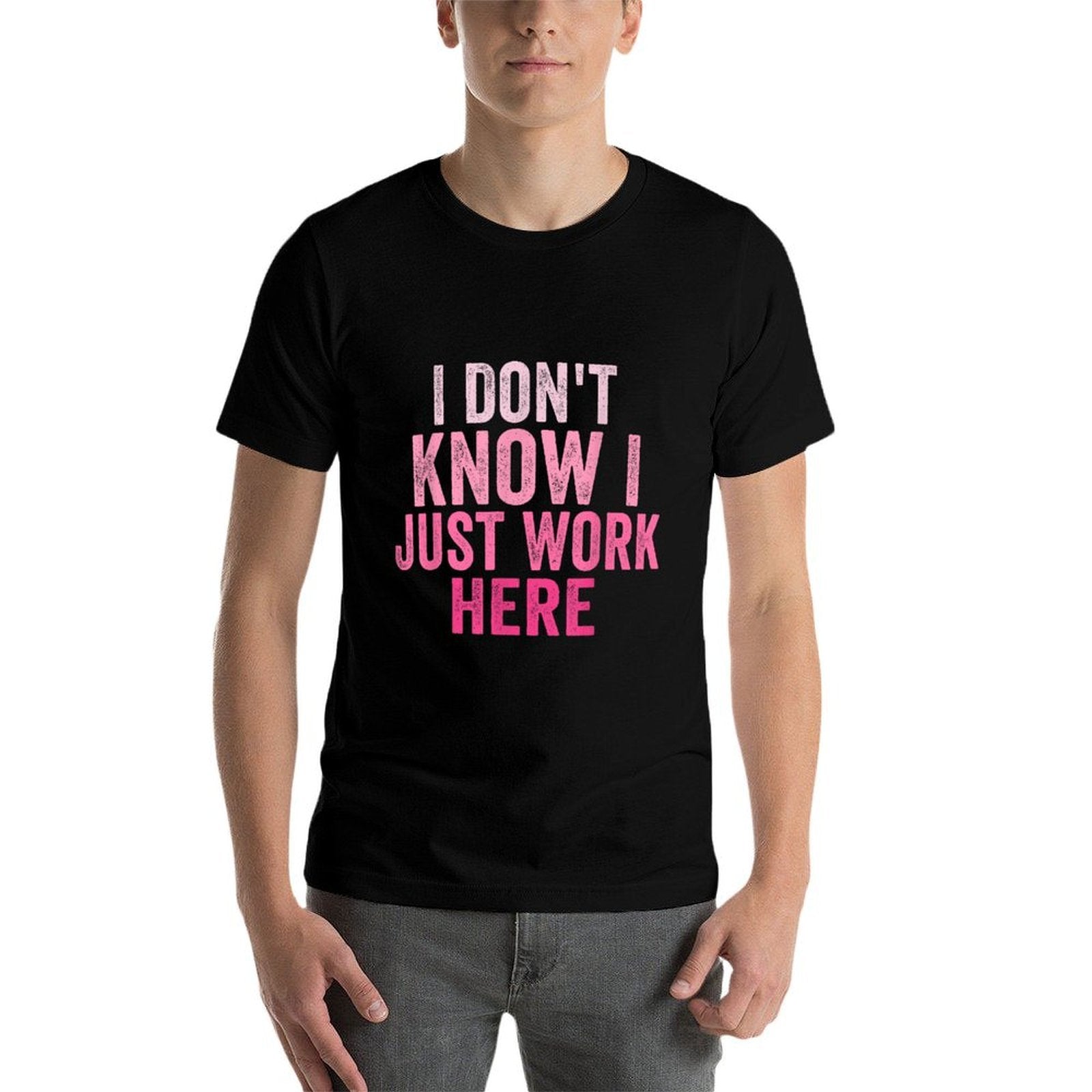 I Dont Know I Just Work Here Funny Sarcastic Saying  Quick-drying T-Shirt