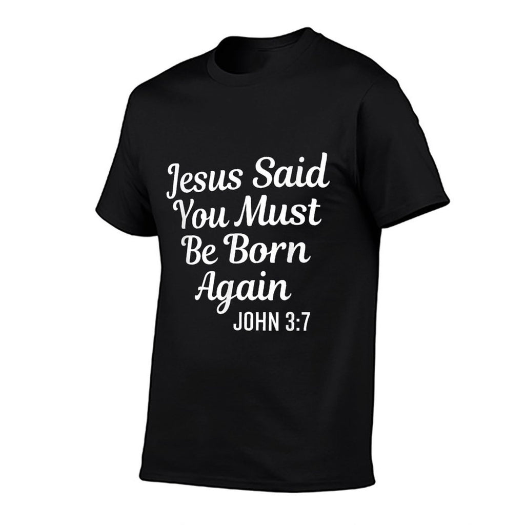 Jesus Said You Must Be Born Again Religious Bible Christian  High-quality Stitching T-Shirt