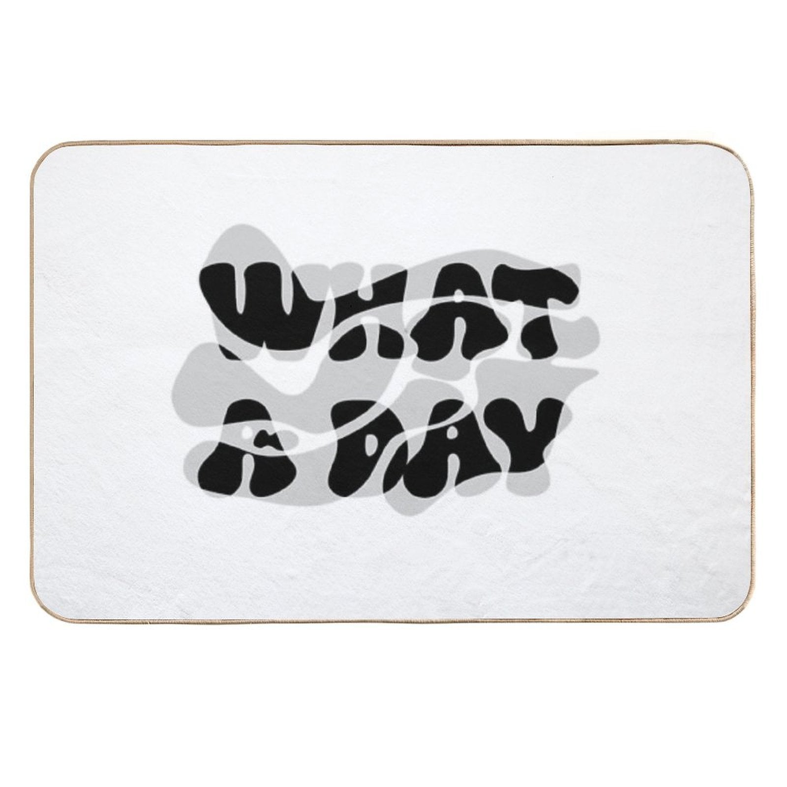 Melting Mood Typography – “WHAT A DAY”  Absorbent Bath Mat