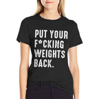Put Your Fucking Weights Back - Gym Workout  Versatile T-Shirt