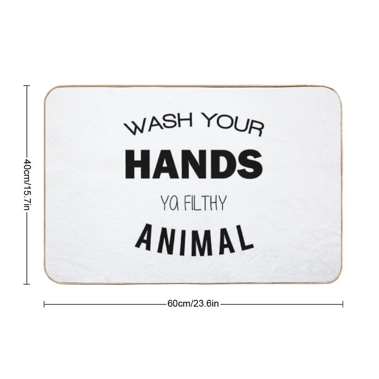 Wash Your Hands Ya Filthy Animal  Toxin-Free Bath Mat