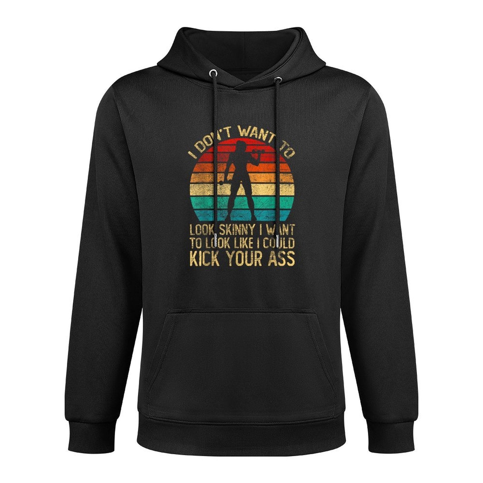 I Dont Want To Look Skinny Funny Workout Kick Your Gym Ass Shape Retention Hoodie