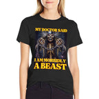 My Doctor Says Im Morbidly A Beast Funny Hard Skeleton Meme  Odor-resistant T-Shirt