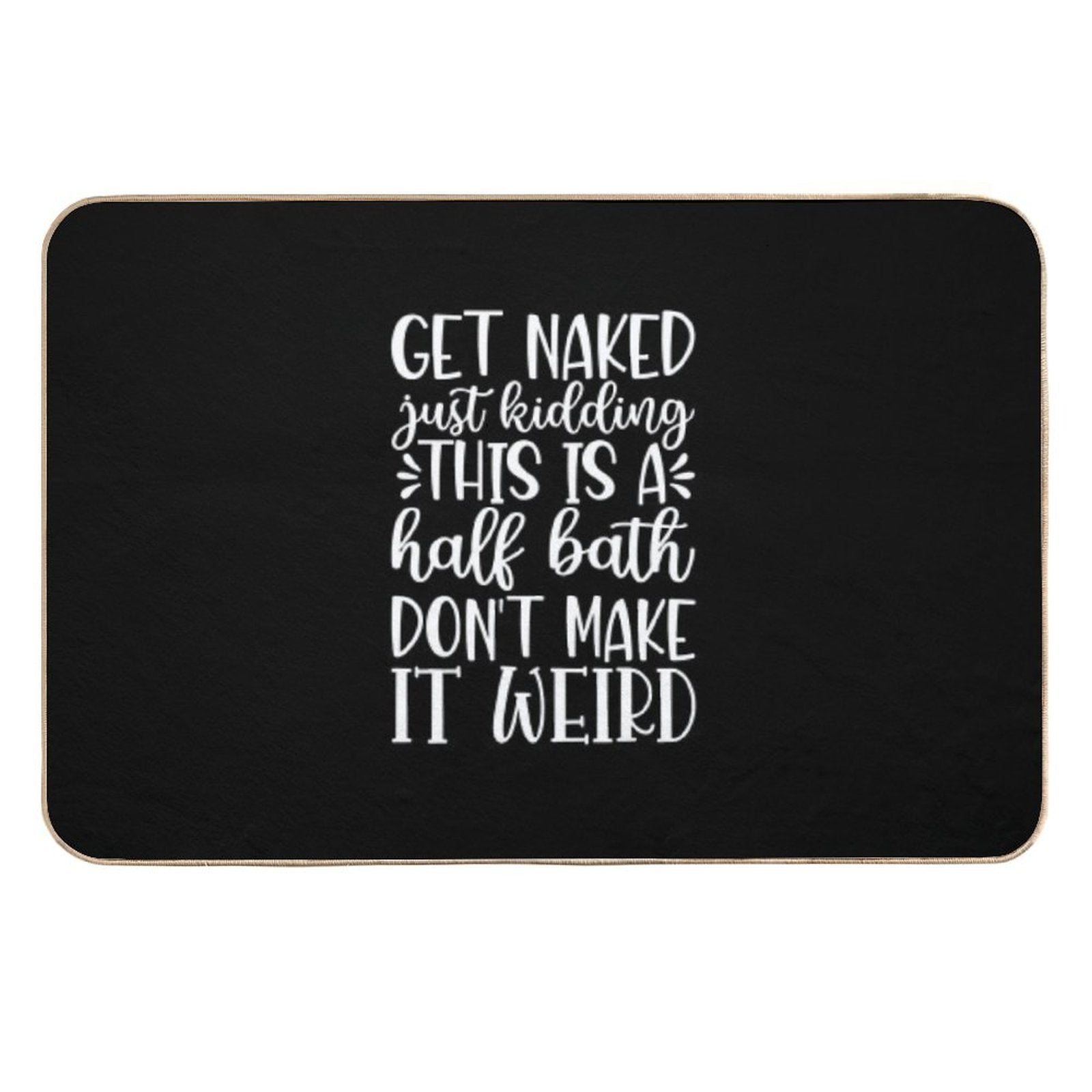 Get Naked Just Kidding This Is A Half Bath Dont Make It Weird  Rapid-Drying Bath Mat