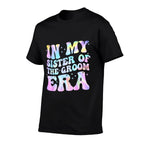 In My Sister Of The Groom Era Sister Of The Groom Funny  Stretchy T-Shirt