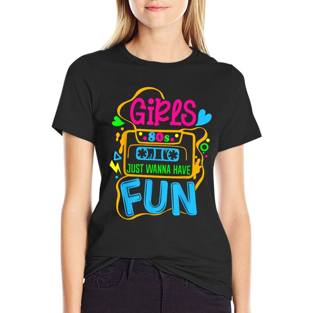 Awesome 80s Girls Just Wanna Have Fun 80s Party Funny 1980s  Versatile T-Shirt