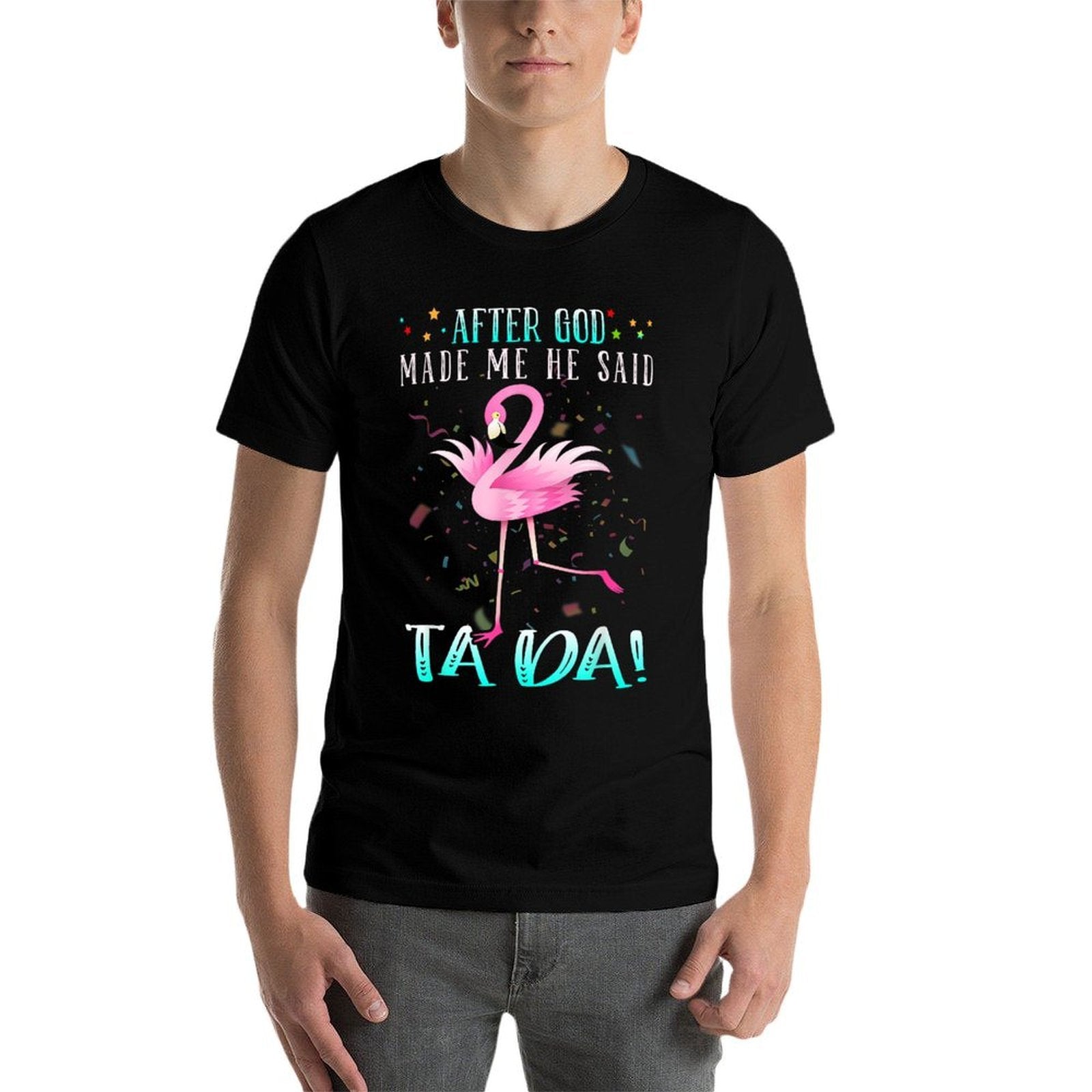 Funny Flamingo After God Made Me He Said Ta-da  Vintage-inspired T-Shirt