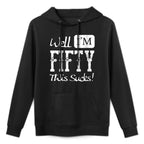 Womens Well I'm Fifty - This Sucks - Funny 50th Birthday Quote Customizable Surface Hoodie
