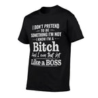 I Don’t Pretend to Be Something I’m Not I Know I’m A Bitch  Cotton T-Shirt