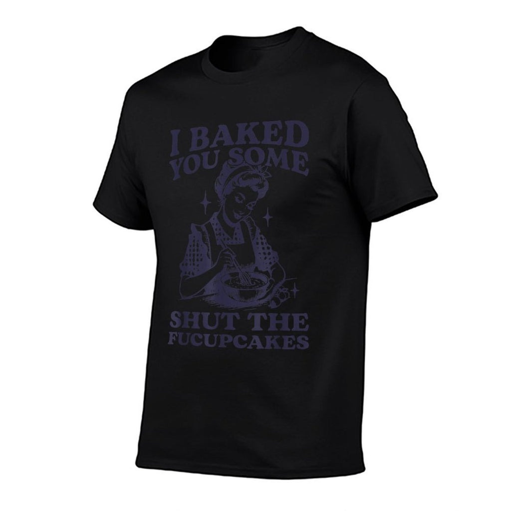 I Baked You Some Shut The Fucupcakes Funny Baking Vintage  Rolled Sleeves T-Shirt