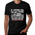 If I Offend You Cry Me A River Funny Saying Sarcastic  Odor-resistant T-Shirt