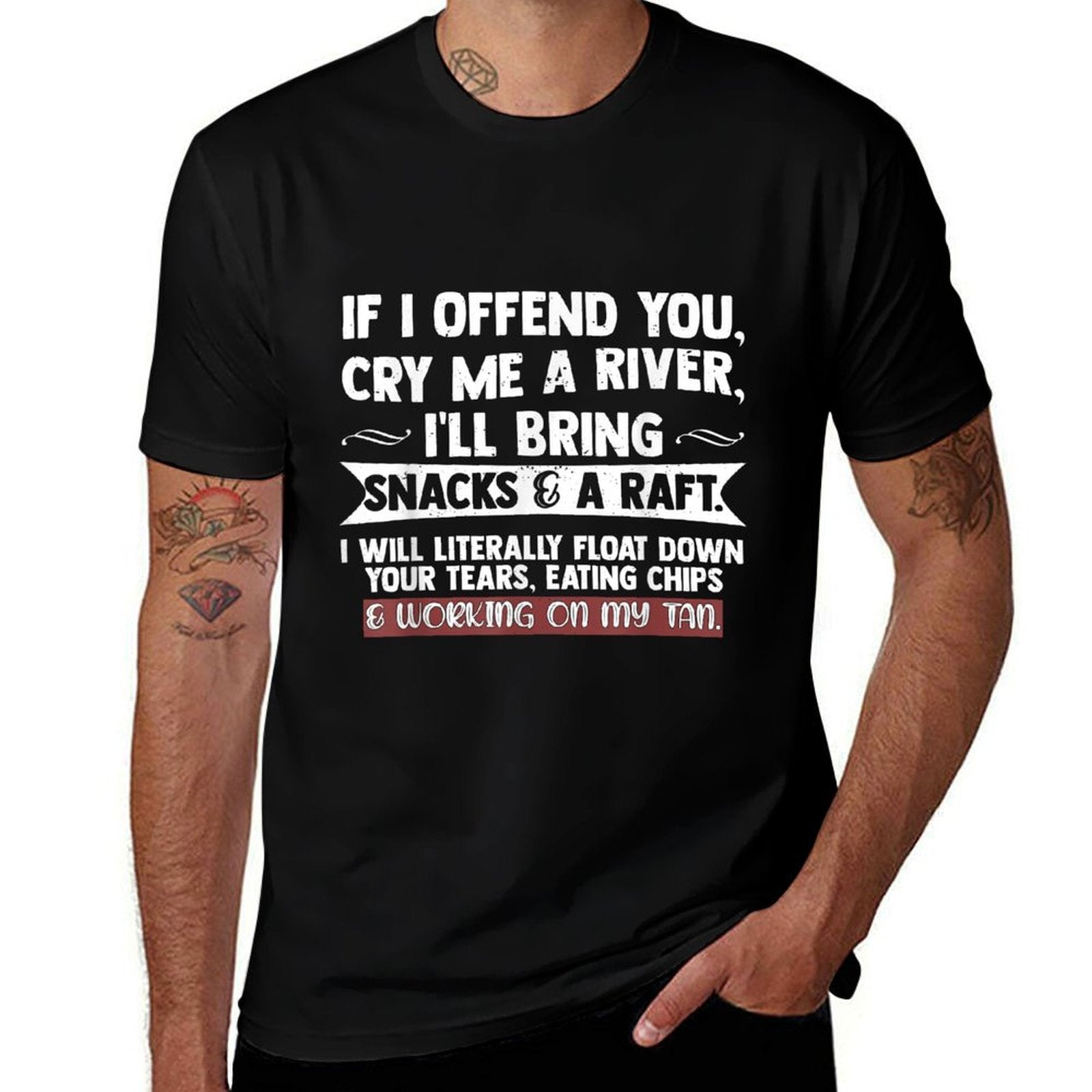 If I Offend You Cry Me A River Funny Saying Sarcastic  Odor-resistant T-Shirt