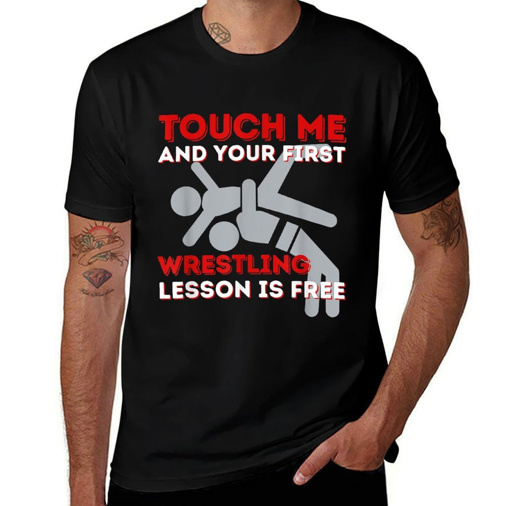 Touch Me And Your First Wrestling Lesson Is Free - Wrestler  High-quality Stitching T-Shirt