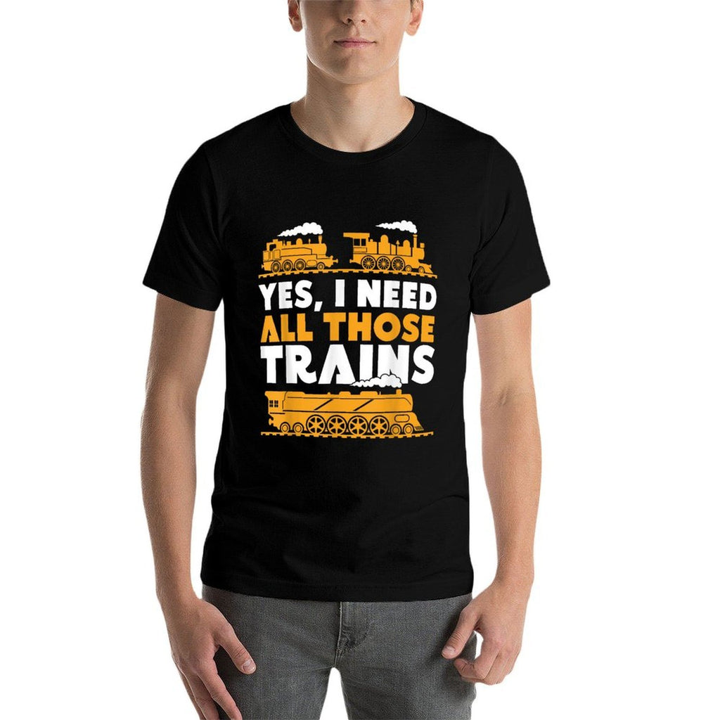Yes, I Need All Those Trains Model Railroad Train Railroad  Graphic-printed T-Shirt