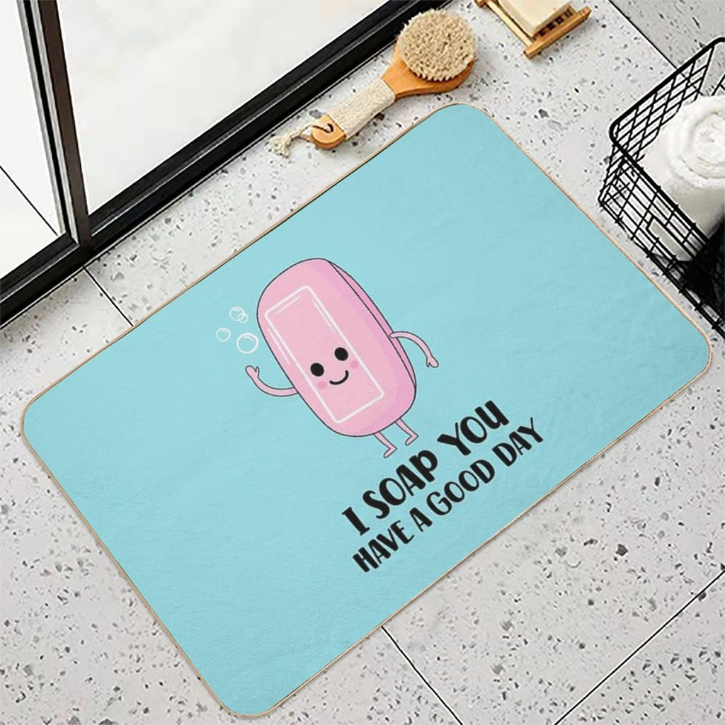 Soap You Have A Good Day - Funny Soap  Toxin-Free Bath Mat