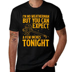 Im No Weatherman But You Can Expect A Few Inches Tonight  Relaxed-fit T-Shirt