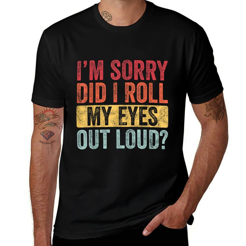 Im Sorry Did I Roll My Eyes Out Loud, Funny Vintage Graphic  Wrinkle-resistant T-Shirt
