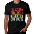Im Sorry Did I Roll My Eyes Out Loud, Funny Vintage Graphic  Wrinkle-resistant T-Shirt
