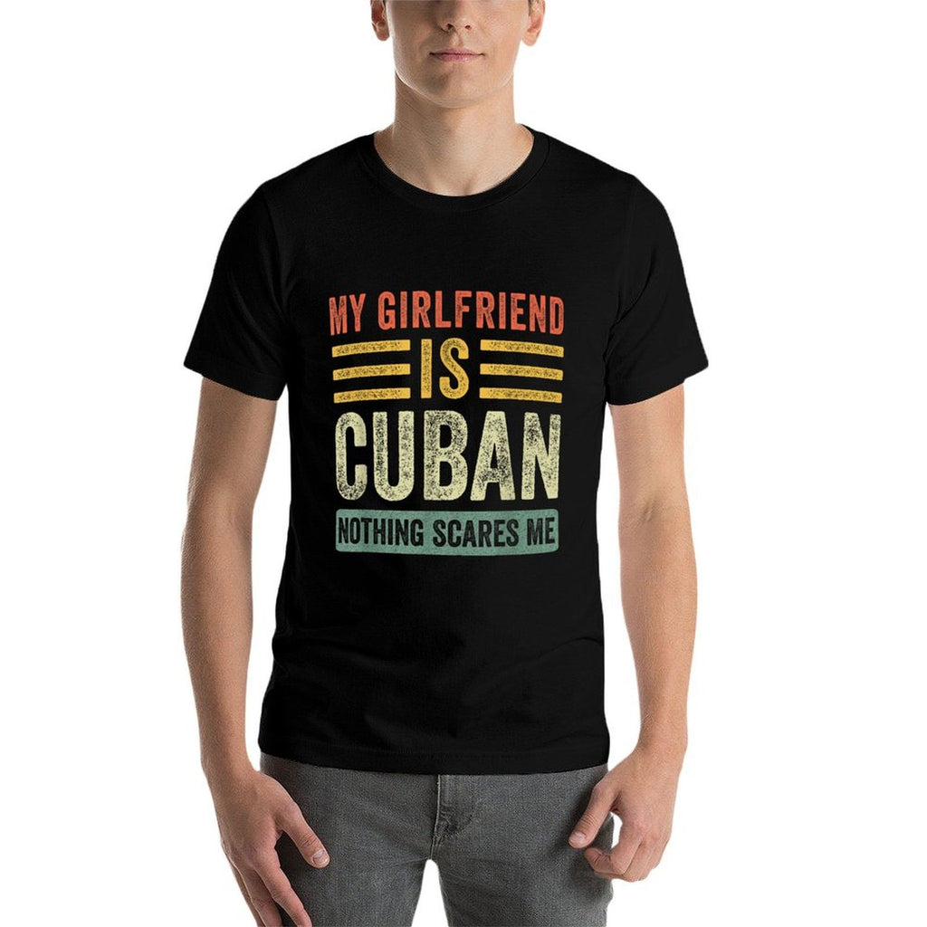 My Girlfriend Is Cuban Nothing Scares Me Funny Boyfriend  High-quality Stitching T-Shirt