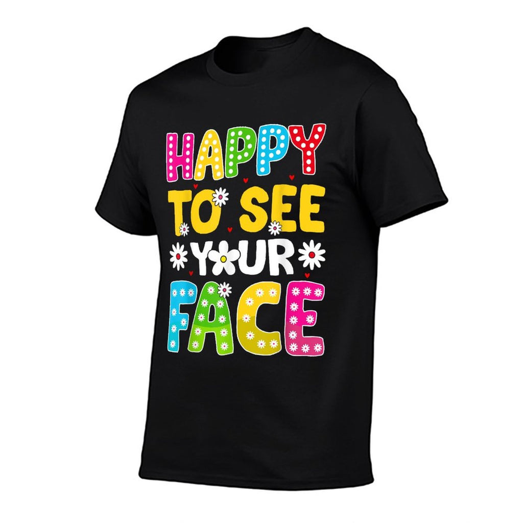 Happy To See Your Face Teacher Kids Funny Back To School Comfortable T-Shirt