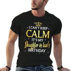 I Cant Keep Calm Its My Daughter in Law Birthday Gift Bday  Tagless Design T-Shirt
