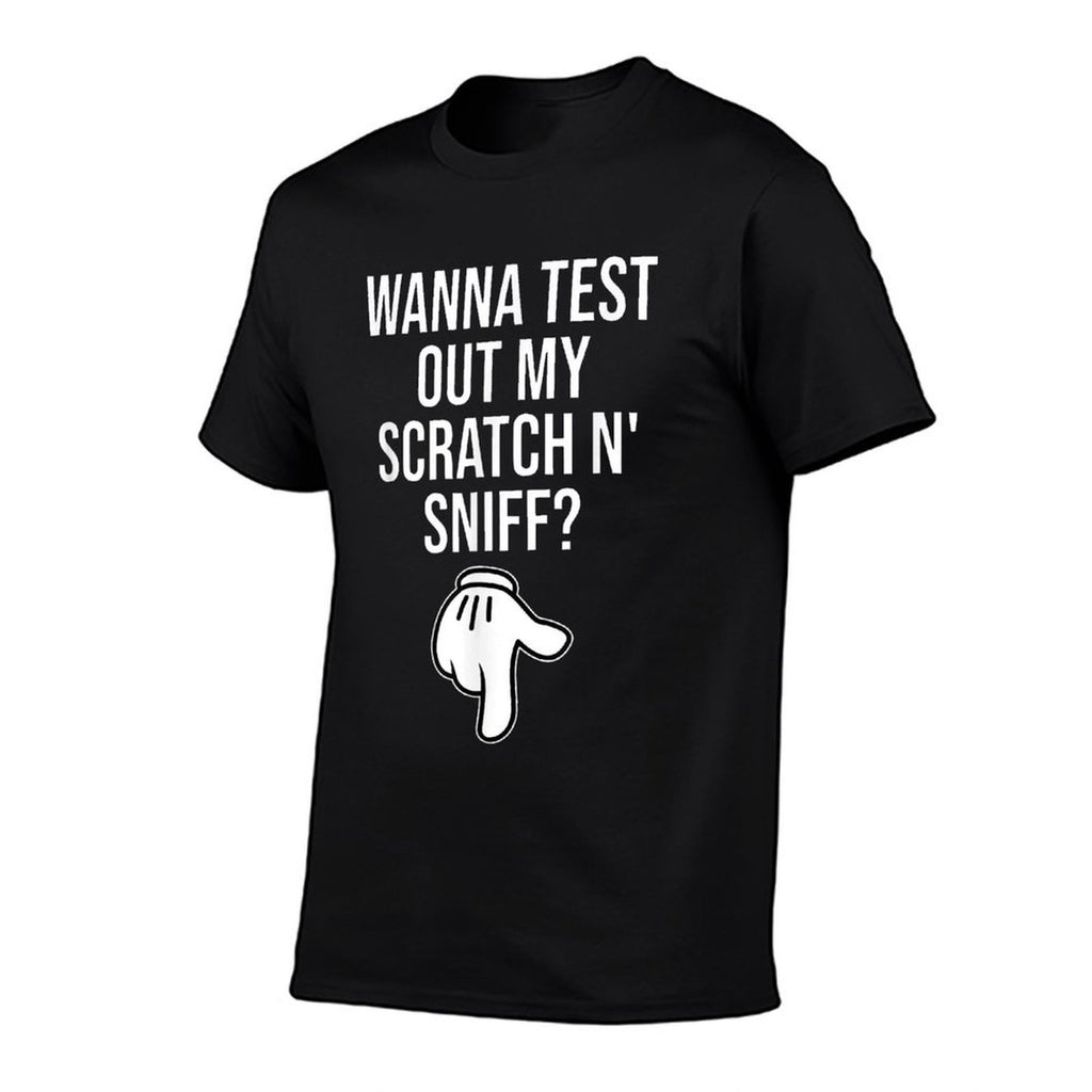 Wanna Test Out My Scratch N Sniff Funny Embarrassing Men  High-quality Stitching T-Shirt