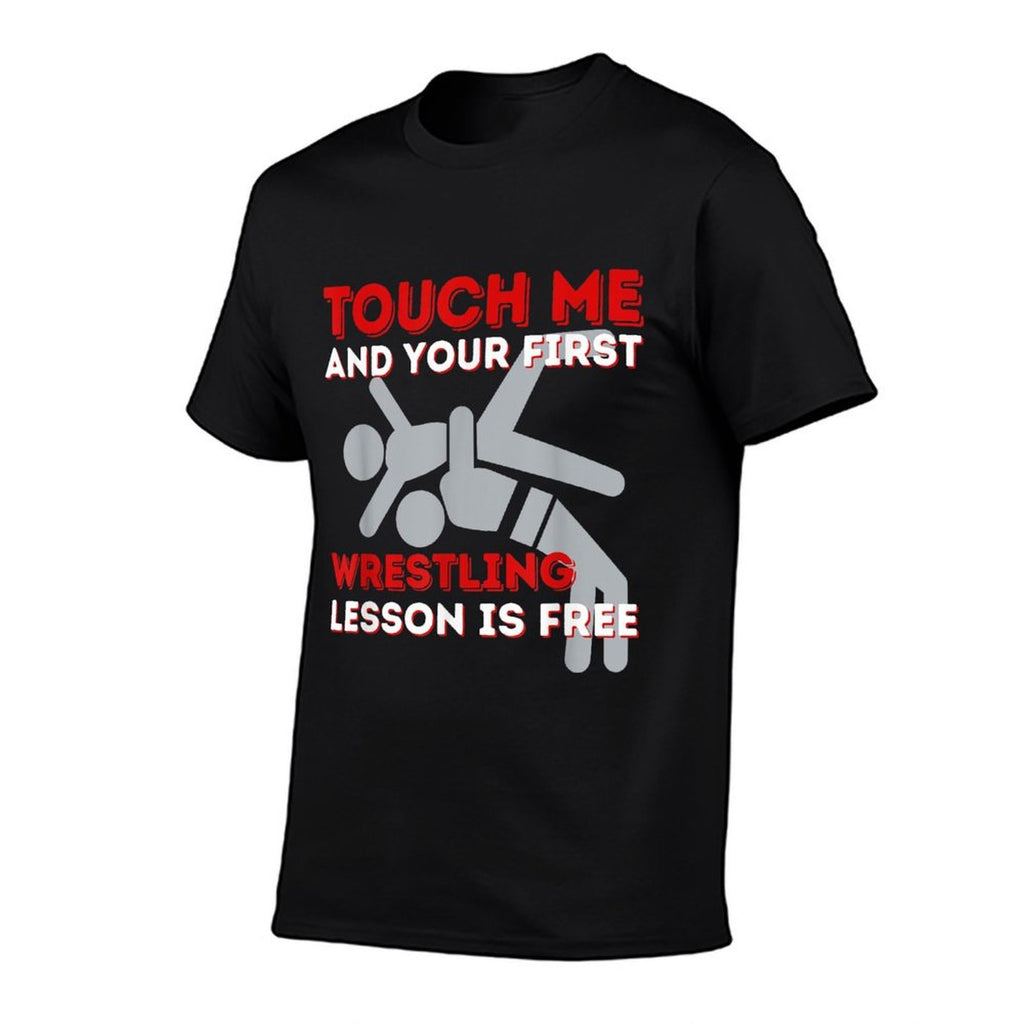 Touch Me And Your First Wrestling Lesson Is Free - Wrestler  High-quality Stitching T-Shirt
