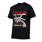 Touch Me And Your First Wrestling Lesson Is Free - Wrestler  High-quality Stitching T-Shirt